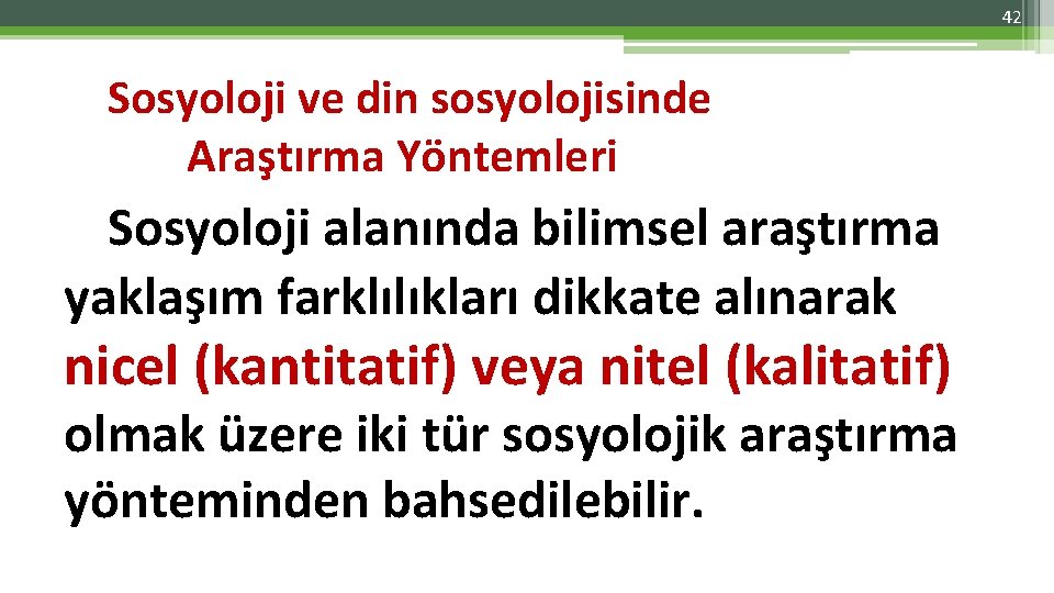 42 Sosyoloji ve din sosyolojisinde Araştırma Yöntemleri Sosyoloji alanında bilimsel araştırma yaklaşım farklılıkları dikkate