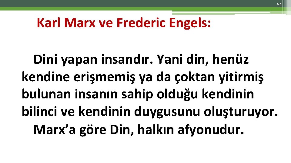 51 Karl Marx ve Frederic Engels: Dini yapan insandır. Yani din, henüz kendine erişmemiş