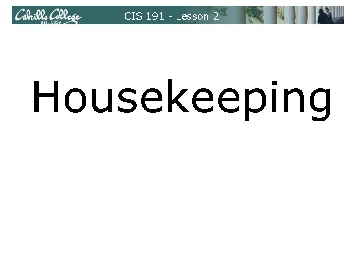 CIS 191 - Lesson 2 Housekeeping 