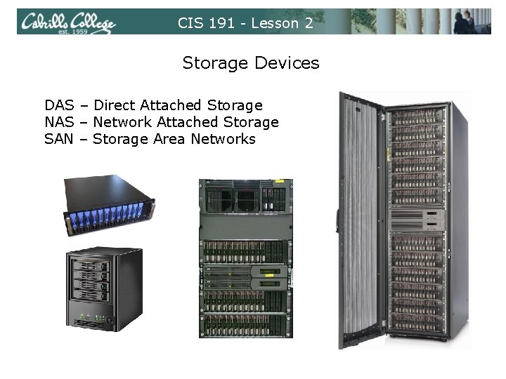 CIS 191 - Lesson 2 Storage Devices DAS – Direct Attached Storage NAS –