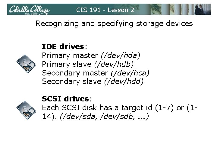 CIS 191 - Lesson 2 Recognizing and specifying storage devices IDE drives: Primary master