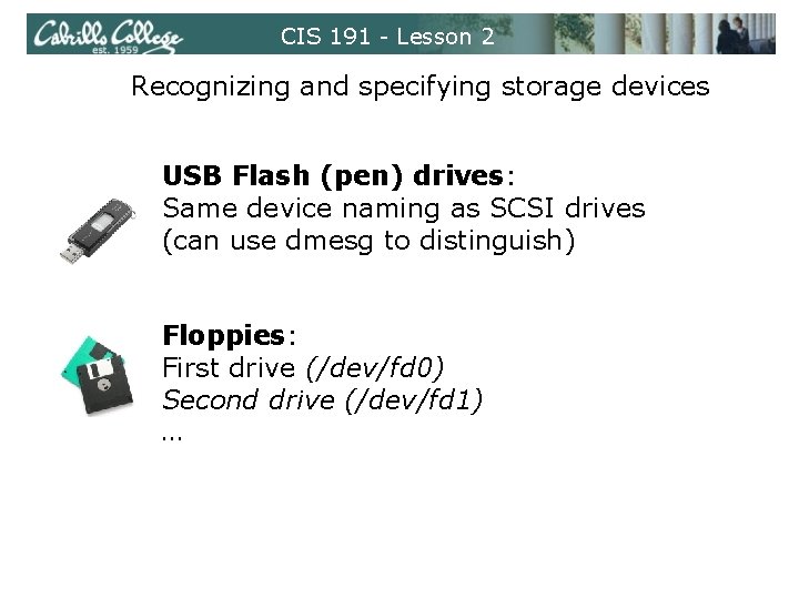 CIS 191 - Lesson 2 Recognizing and specifying storage devices USB Flash (pen) drives: