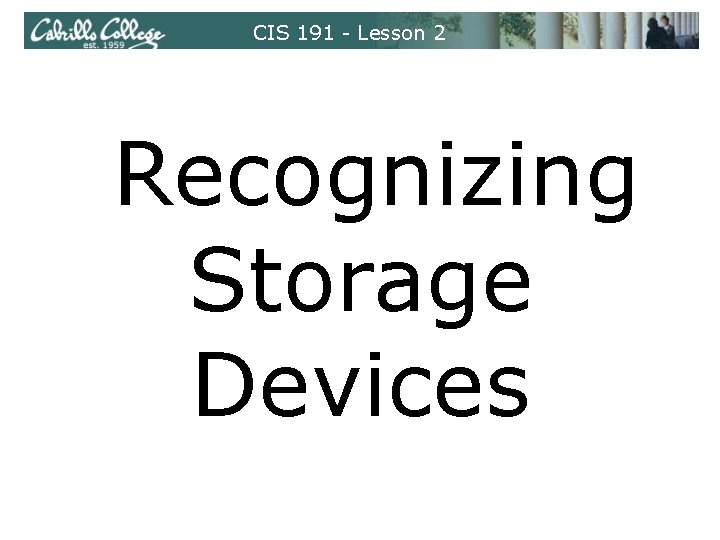 CIS 191 - Lesson 2 Recognizing Storage Devices 