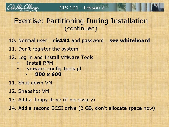 CIS 191 - Lesson 2 Exercise: Partitioning During Installation (continued) 10. Normal user: cis