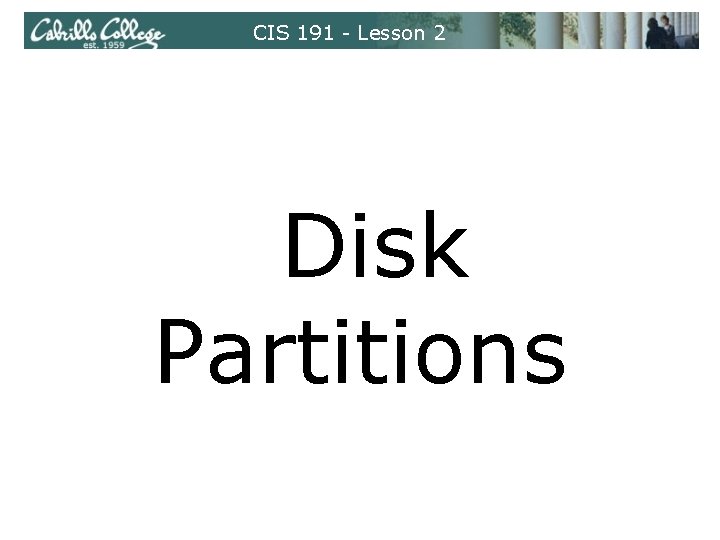 CIS 191 - Lesson 2 Disk Partitions 