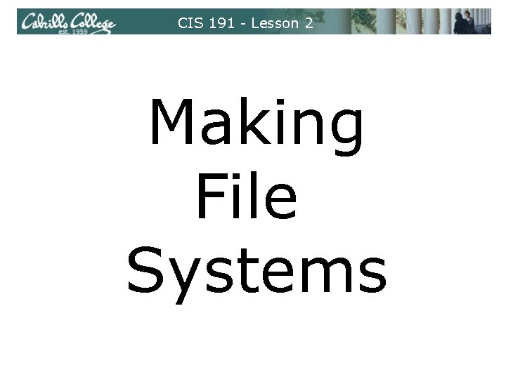 CIS 191 - Lesson 2 Making File Systems 