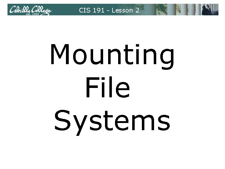 CIS 191 - Lesson 2 Mounting File Systems 