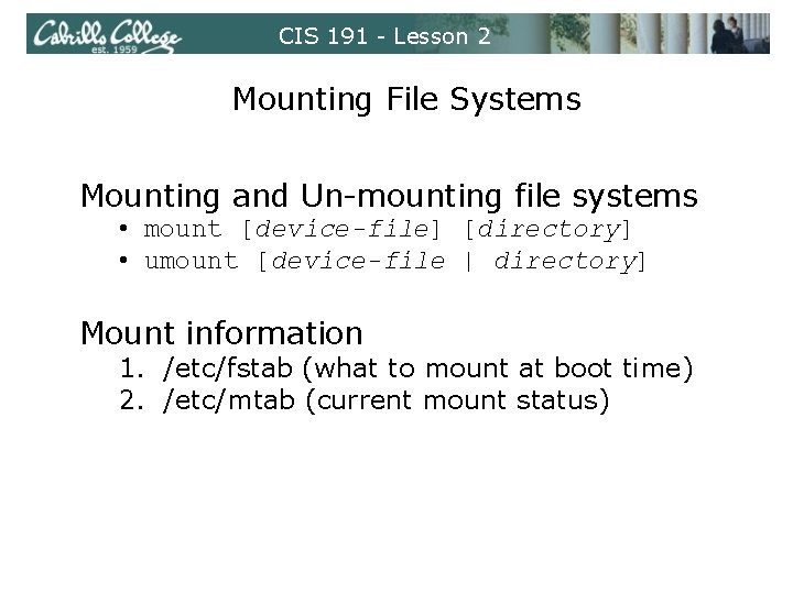 CIS 191 - Lesson 2 Mounting File Systems Mounting and Un-mounting file systems •