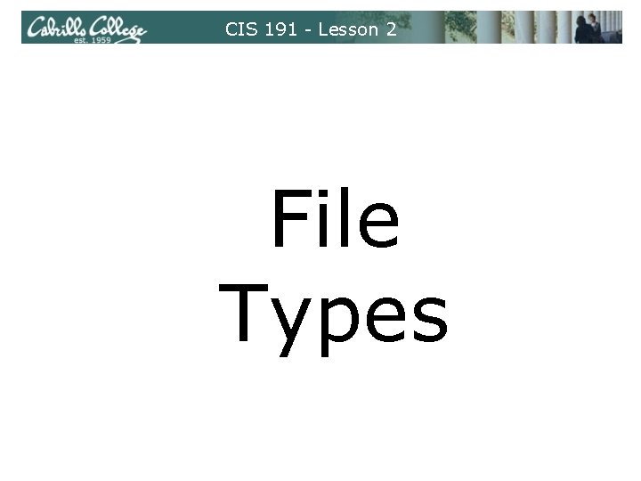 CIS 191 - Lesson 2 File Types 