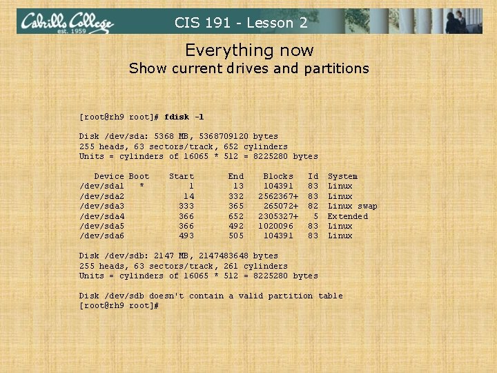 CIS 191 - Lesson 2 Everything now Show current drives and partitions [root@rh 9