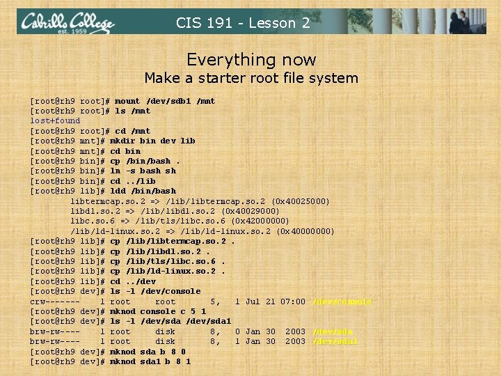 CIS 191 - Lesson 2 Everything now Make a starter root file system [root@rh