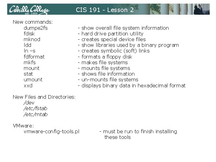 CIS 191 - Lesson 2 New commands: dumpe 2 fs fdisk mknod ldd ln