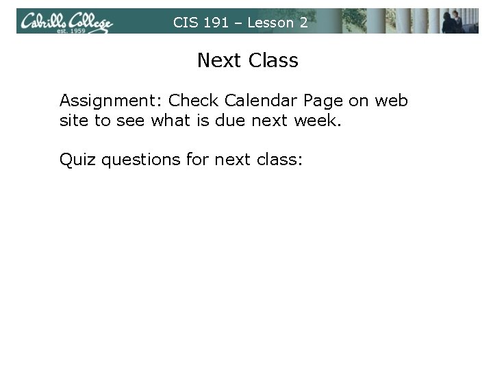 CIS 191 – Lesson 2 Next Class Assignment: Check Calendar Page on web site