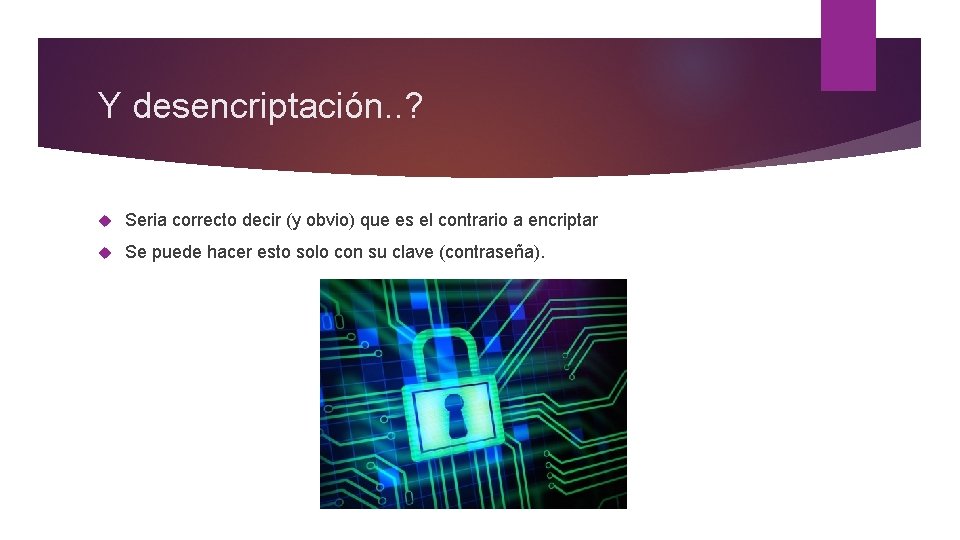 Y desencriptación. . ? Seria correcto decir (y obvio) que es el contrario a