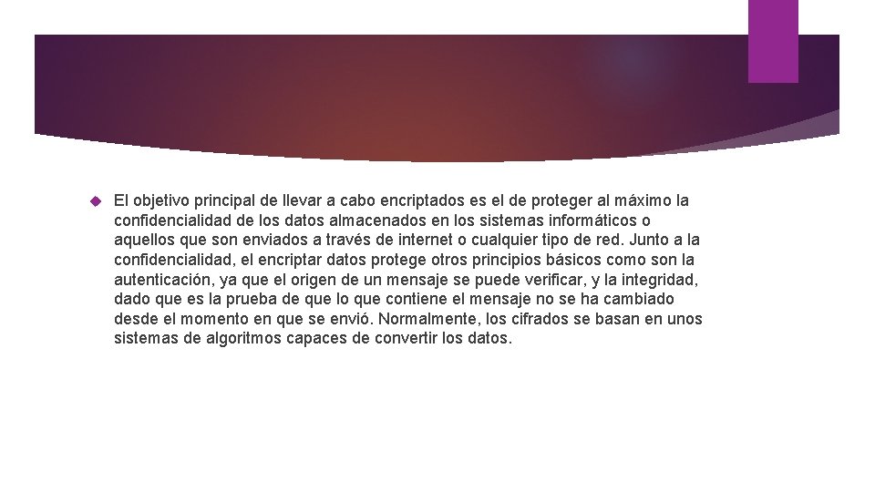  El objetivo principal de llevar a cabo encriptados es el de proteger al