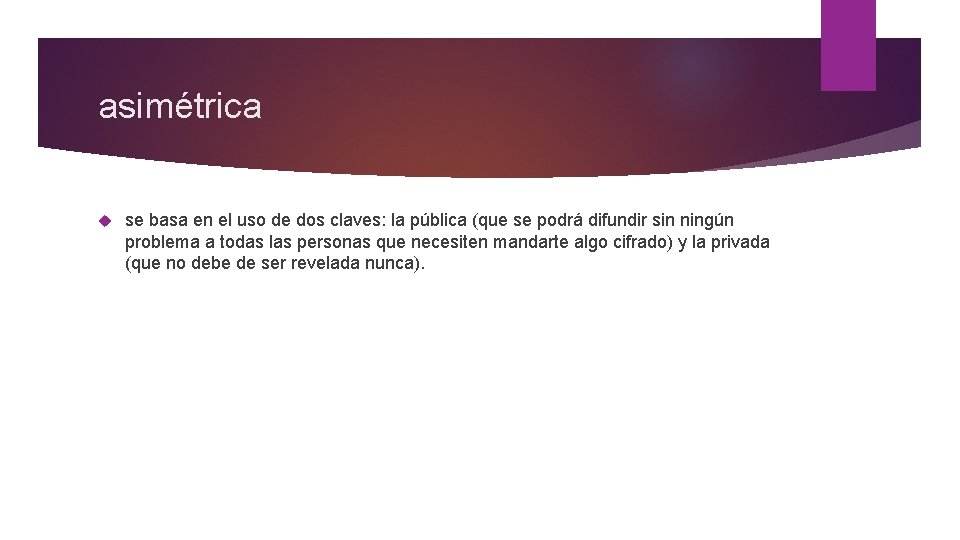 asimétrica se basa en el uso de dos claves: la pública (que se podrá