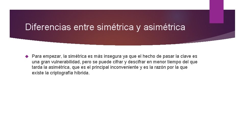 Diferencias entre simétrica y asimétrica Para empezar, la simétrica es más insegura ya que