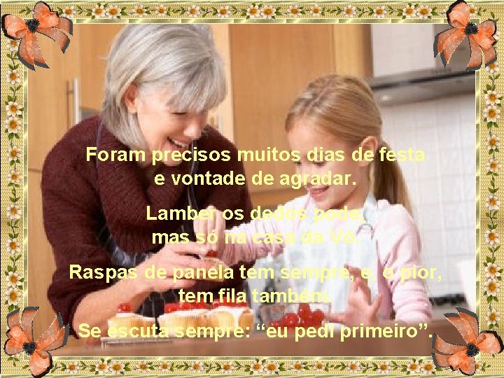 Foram precisos muitos dias de festa e vontade de agradar. Lamber os dedos pode,