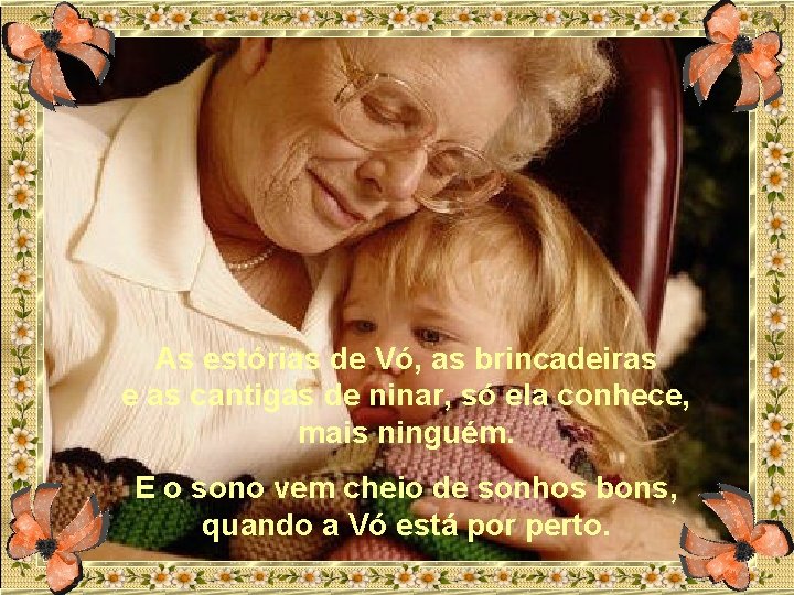 As estórias de Vó, as brincadeiras e as cantigas de ninar, só ela conhece,