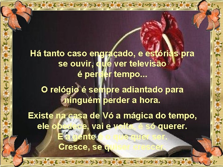 Há tanto caso engraçado, e estórias pra se ouvir, que ver televisão é perder