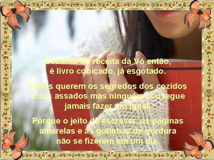 Caderno de receita da Vó então, é livro cobiçado, já esgotado. Todos querem os