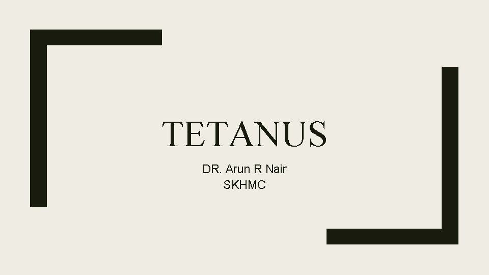 TETANUS DR. Arun R Nair SKHMC 