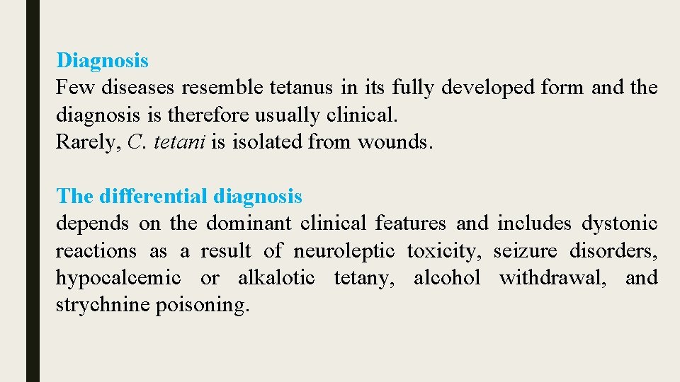 Diagnosis Few diseases resemble tetanus in its fully developed form and the diagnosis is