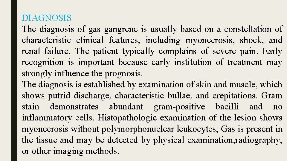 DIAGNOSIS The diagnosis of gas gangrene is usually based on a constellation of characteristic
