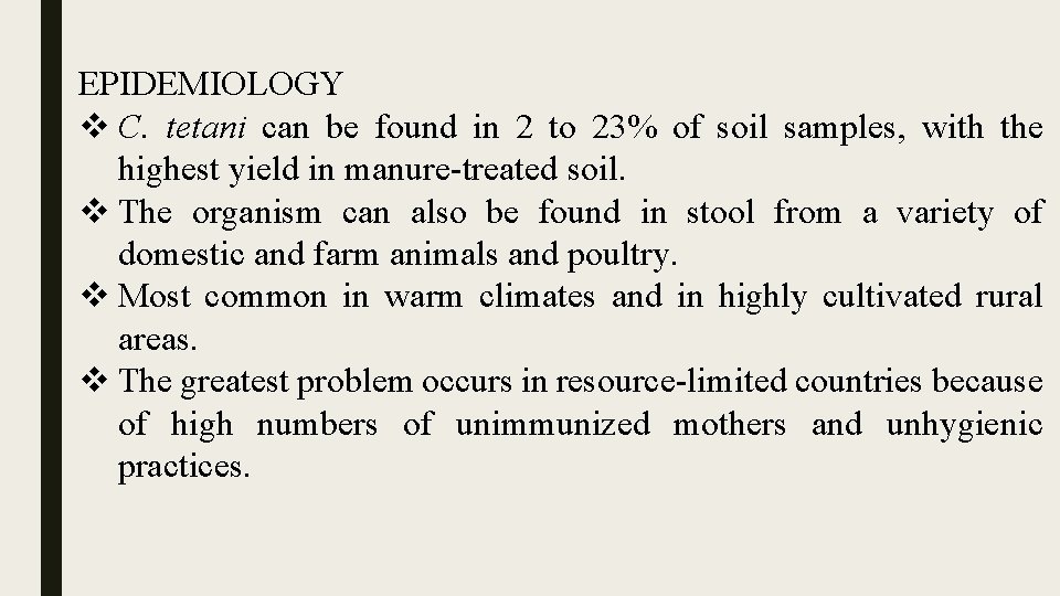 EPIDEMIOLOGY v C. tetani can be found in 2 to 23% of soil samples,