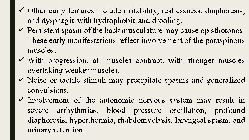 ü Other early features include irritability, restlessness, diaphoresis, and dysphagia with hydrophobia and drooling.