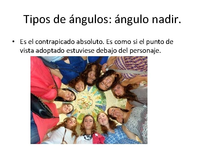 Tipos de ángulos: ángulo nadir. • Es el contrapicado absoluto. Es como si el