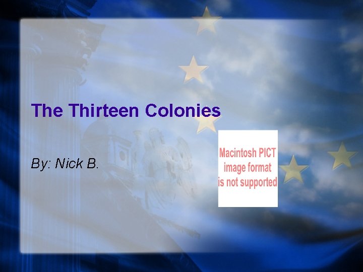 The Thirteen Colonies By: Nick B. 