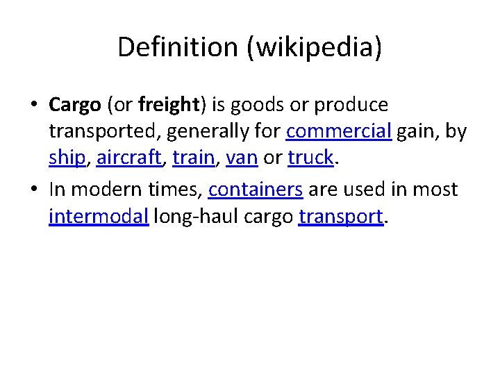 Definition (wikipedia) • Cargo (or freight) is goods or produce transported, generally for commercial