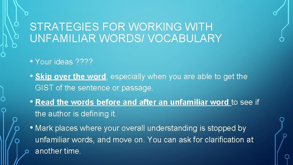 STRATEGIES FOR WORKING WITH UNFAMILIAR WORDS/ VOCABULARY • Your ideas ? ? • Skip STRATEGIES FOR WORKING WITH UNFAMILIAR WORDS/ VOCABULARY • Your ideas ? ? • Skip