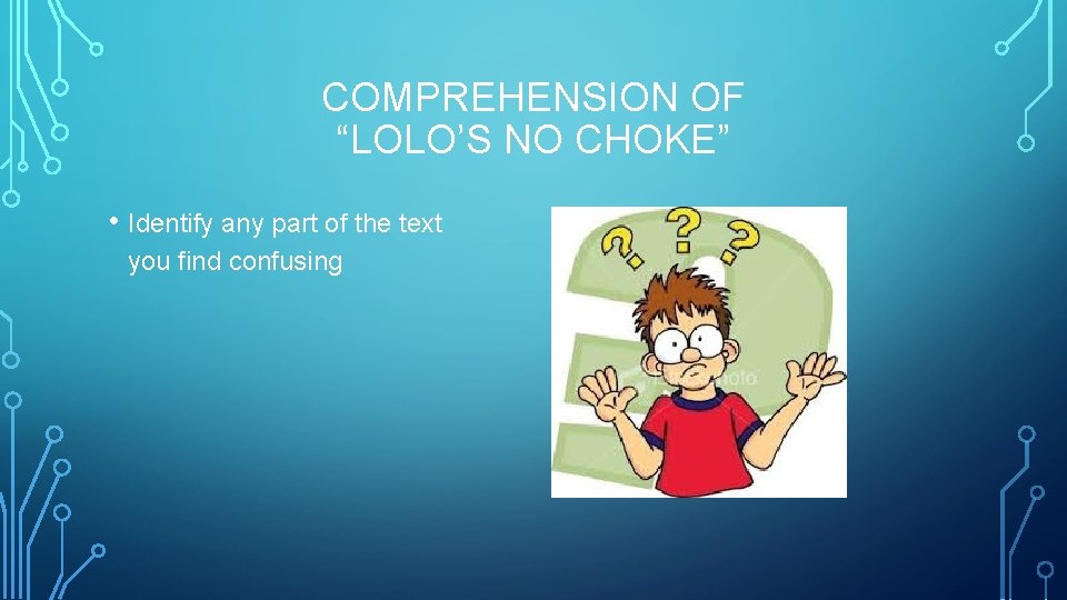 COMPREHENSION OF “LOLO’S NO CHOKE” • Identify any part of the text you find COMPREHENSION OF “LOLO’S NO CHOKE” • Identify any part of the text you find
