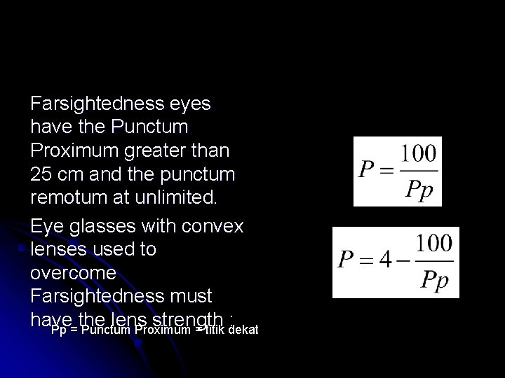 Farsightedness eyes have the Punctum Proximum greater than 25 cm and the punctum remotum