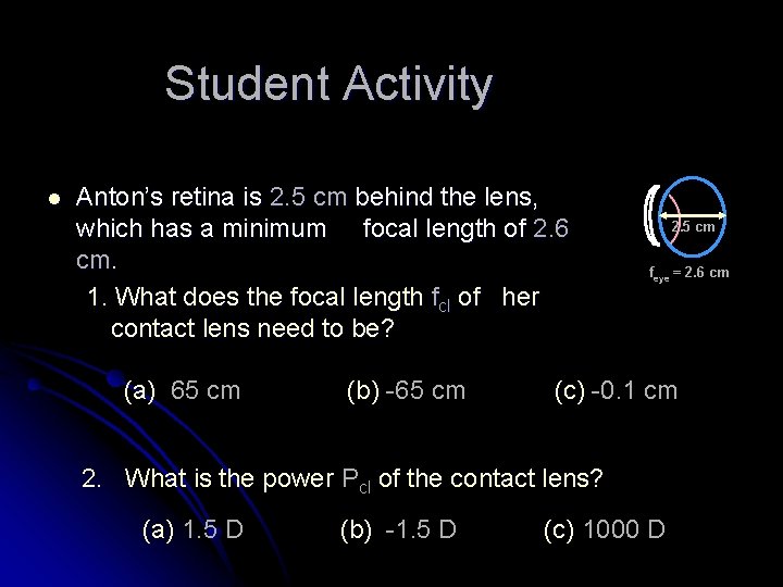 Student Activity l Anton’s retina is 2. 5 cm behind the lens, which has