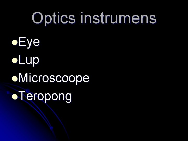 Optics instrumens l. Eye l. Lup l. Microscoope l. Teropong 