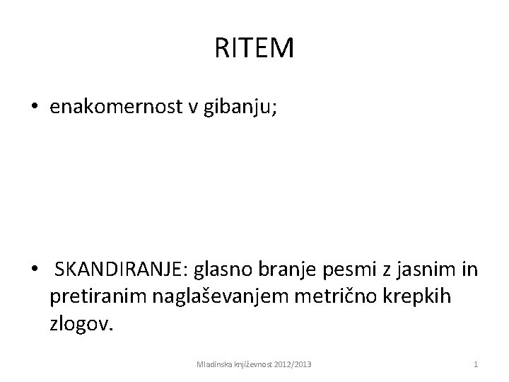 RITEM • enakomernost v gibanju; • SKANDIRANJE: glasno branje pesmi z jasnim in pretiranim