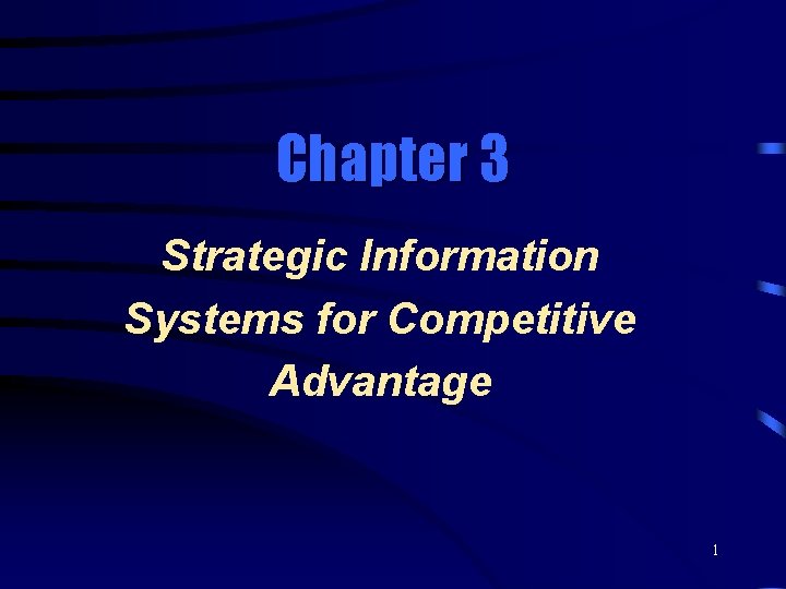 Chapter 3 Strategic Information Systems for Competitive Advantage 1 