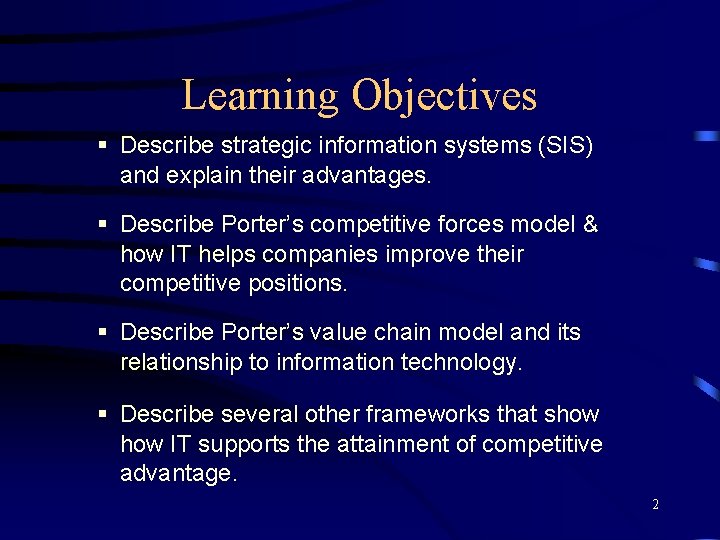 Learning Objectives § Describe strategic information systems (SIS) and explain their advantages. § Describe