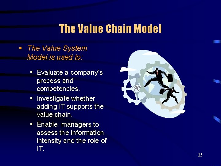 The Value Chain Model § The Value System Model is used to: § Evaluate