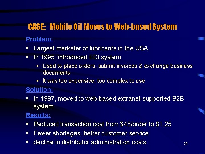 CASE: Mobile Oil Moves to Web-based System Problem: § Largest marketer of lubricants in