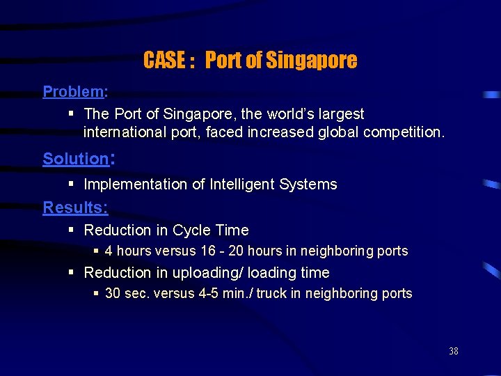 CASE : Port of Singapore Problem: § The Port of Singapore, the world’s largest
