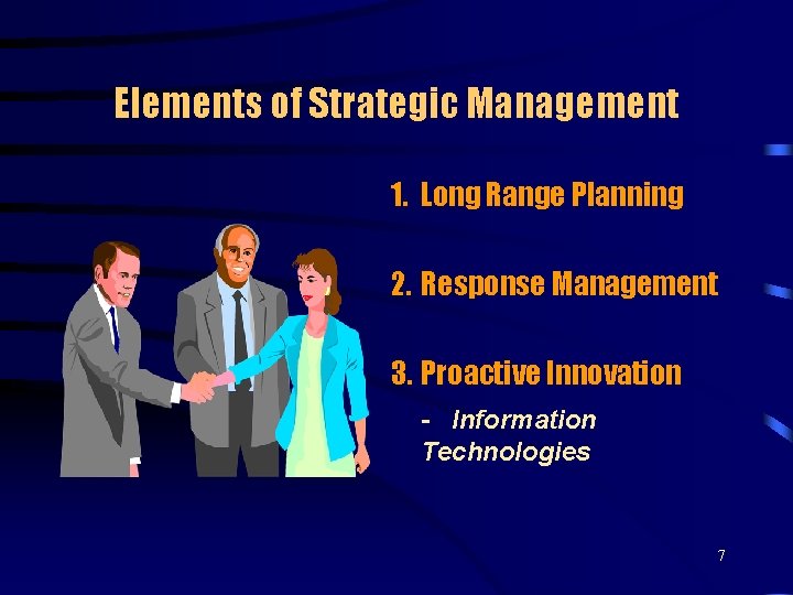 Elements of Strategic Management 1. Long Range Planning 2. Response Management 3. Proactive Innovation