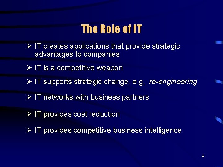 The Role of IT Ø IT creates applications that provide strategic advantages to companies