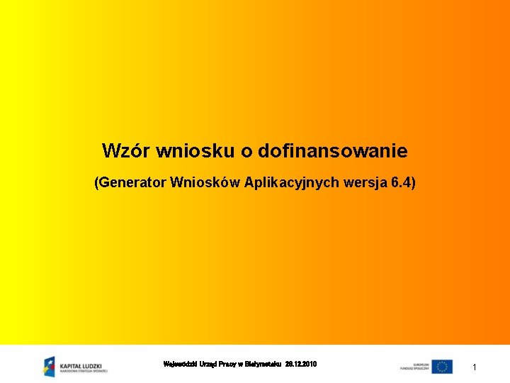 Wzór wniosku o dofinansowanie (Generator Wniosków Aplikacyjnych wersja 6. 4) Wojewódzki Urząd Pracy w