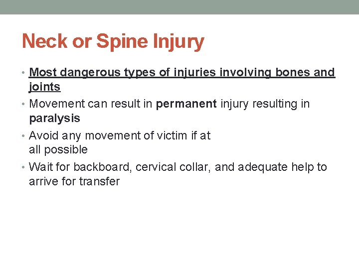 Neck or Spine Injury • Most dangerous types of injuries involving bones and joints