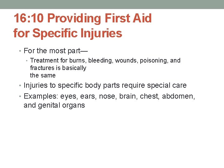 16: 10 Providing First Aid for Specific Injuries • For the most part— •