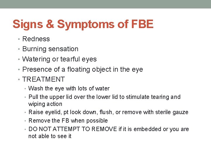 Signs & Symptoms of FBE • Redness • Burning sensation • Watering or tearful